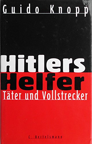 Hitlers Helfer: Täter und Vollstrecker